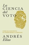 La ciencia del voto: Cómo se construye el poder desde la emoción - Andrés Elías - 9798901961032