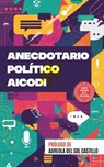 Anecdotario Político AICODI - Augusto Hernández ; Aureola del Sol Castillo ; Miguel Domínguez ; Adán Figueroa ; Betsy Arreola ; Jorge Sánchez Xicohténcatl ; Alexis Vladimir Castillo Medel ; Martha Hernández ; David García ; Ángela Ramírez ; Boris Dedoff ; Giovanni Berroa - 9798901961223