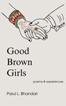 Good Brown Girls: Poems and Experiences of an American-born Indian Woman - Parul L. Bhandari - 9798902219972