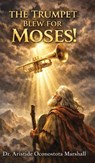 The Trumpet Blew for Moses - Aristide Oconostota Marshallta - 9798903010899