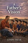 A Father's Vision - Cindy Faulk - 9798903011124