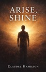 Arise, Shine - Claudel Hamilton - 9798903011728