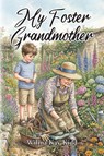 My Foster Grandmother - Wilma Kay Kidd - 9798903085453