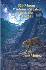 520 Mayan Wisdoms Revealed - José Ajpu Muñoz - 9798903338627