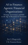 Ravi S. Bhagavatula: AI in Finance - Ravi S. Bhagavatula ; P. K. Prasanna Kumar - 9798903926572