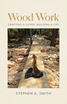 Wood Work - Stephen A. Smith - 9798950090202