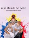 Your Mom Is An Artist - Lukus B Edmison - 9798950285011