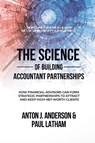 The Science of Building Accountant Partnerships - Anton Anderson ; Paul Latham - 9798950583124