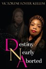 Destiny Nearly Aborted - FOSTER KELLEM,  Victorene - 9798985501476