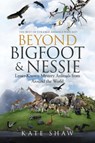 Beyond Bigfoot & Nessie - Kate Shaw - 9798985668810