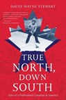 True North, Down South - David Wayne Stewart - 9798985883602