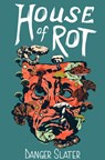 House of Rot - Danger Slater - 9798985992380