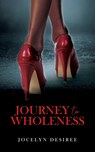 Journey To Wholeness - Jocelyn Desiree - 9798986421506