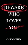 BEWARE WHO LOVES YOU - Carol Chen - 9798986439662