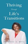 Thriving Through Life's Transitions - Patricia A Bell - 9798986951331
