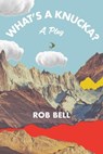 What's a Knucka? - Rob Bell - 9798986996011