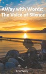 AWay with Words: The Voice of Silence - Erin Wiley - 9798987049600
