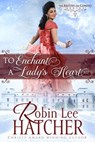 To Enchant a Lady's Heart - Robin Lee Hatcher - 9798987150429