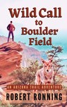 Wild Call to Boulder Field: An Arizona Trail Adventure - Robert Ronning - 9798987333808