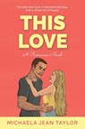 This Love - TAYLOR,  Michaela Jean - 9798987362426