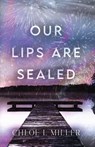 Our Lips Are Sealed - Chloe I. Miller - 9798987620144
