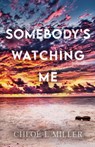 Somebody's Watching Me - Chloe I. Miller - 9798987620168