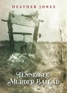 Tennessee Murder Ballad - Heather Jones - 9798987686416