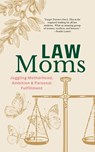 Law Moms - Susan Arenella ; Laura Ramos James ; Sarah Soucie Eyberg - 9798988033288