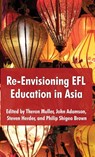 Re-Envisioning EFL Education in Asia - Theron Muller ; John Adamson ; Steven Herder - 9798988089216