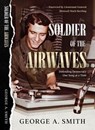 Soldier of the Airwaves: Defending Democracy One Song at a Time - George A. Smith - 9798988287124