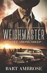 The Weighmaster: A Wolf Among Sheep: A Wolf Among Sheep - Bart Ambrose - 9798988310730