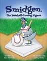 Smidgen, the Baseball-Loving Pigeon - Sue Nichols - 9798988876502