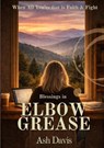 Blessings in Elbow Grease - Ash Davis - 9798989316724