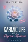 The Karmic Life of a Psychic Medium - Brandi Wilson - 9798989361571