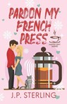 Pardon My French Press - J. P. Sterling - 9798989567515