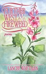 Further West & Fireweed - Lancee Whetman - 9798989730209