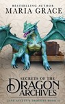 Secrets of the Dragon Archives - Maria Grace - 9798989764419