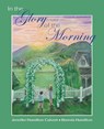 In the Glory of the Morning - Jennifer H Calvert - 9798990059603