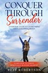 Conquer Through Surrender - Pete Robertson - 9798990173323