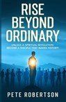 Rise Beyond Ordinary - Pete Robertson - 9798990173392