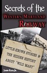 Secrets of the Western Maryland Railway - James Rada - 9798990325654