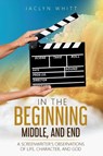 In the Beginning, Middle, and End - Jaclyn Whitt - 9798990566248