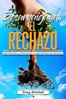 Mitchell, G: Desarraigando el Rechazo - Greg Mitchell - 9798990717626
