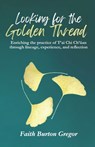Looking for the Golden Thread: Enriching the Practice of T'ai Chi Ch'uan Through Lineage, Experience, and Reflection - Linda Wolf - 9798990864603