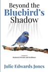 Beyond the Bluebird's Shadow - Julie Edwards Jones - 9798991562508