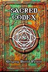 Sacred Codex - Gregory David Peters - 9798991584890