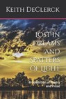 Lost in Dreams and Spatters of Light: A Collection of Poetry and Prose - Keith Declerck - 9798992176636