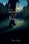 Led by the Holy Spirit - Katie Lopez - 9798992476774