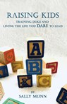 Raising Kids Training Dogs and Living the Life You Dare to Lead - Sally Munn - 9798992750300