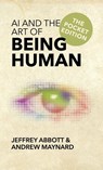 AI and the Art of Being Human - Jeffrey Abbott ; Andrew Maynard - 9798993145341